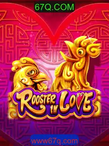 Explorando o Mundo do Jogo RoosterInLove e a Chave para o Sucesso em 67Q.COM